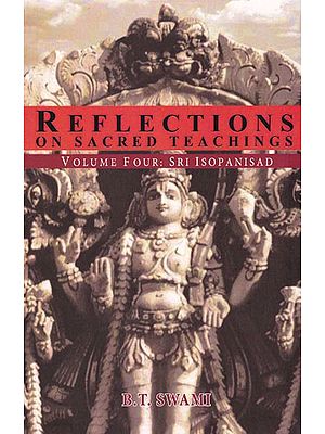 Reflections on Sacred Teachings: Sri Isopanisad (Volume- IV)