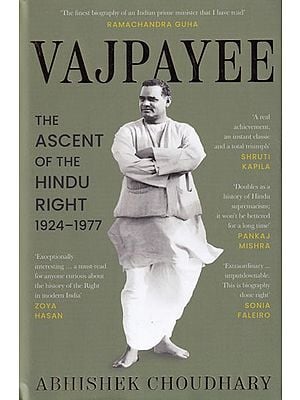 Vajpayee: Ascent of The Hindu Right 1924 To 1977