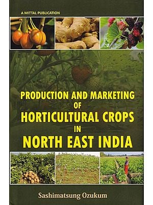 Production and Marketing of Horticultural Crops in North East India: A Study of Nagaland