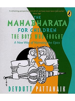 The Mahabharata For Children: The Boys Who Fought (A New Way of Narrating the Epics)