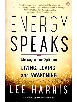 Energy Speaks- Messages from Spirit on Living, Loving, and Awakening