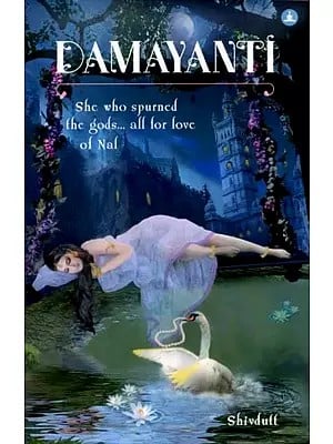 Damayanti- She Who Spurned the Gods... All for Love of Nal