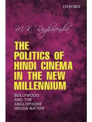The Politics of Hindi Cinema in The New Millennium- Bollywood And the Anglophone Indian Nation