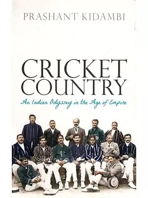 Cricket Country- An Indian Odyssey in the Age of Empire