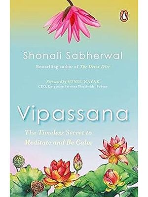 Vipassana: The Timeless Secret to Meditate and Be Calm