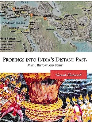 Probings into India's Distant Past: Myth, History and Belief