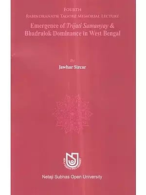 Fourth Rabindranath Tagore Memorial Lecture (Emergence of Trijati Samanyay & Bhadralok Dominance in West Bengal)