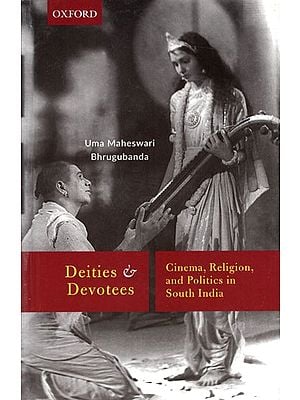 Deities and Devotees- Cinema, Religion, and Politics in South India