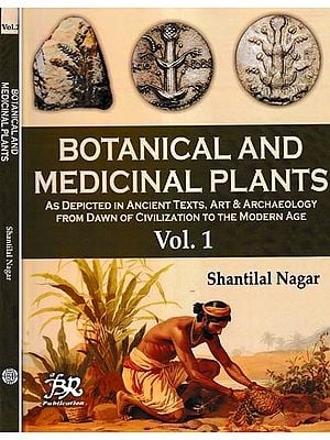 Botanical and Medicinal Plants: As Depicted in Ancient Texts, Art & Archaeology from Dawn of Civilizations to the Modern Age (Set of 2 Books)