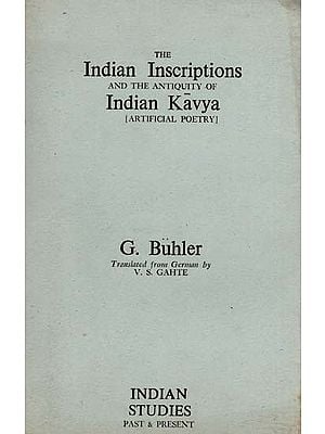 The Indian Inscriptions and the Antiquity of Indian Kavya Artificial Poetry (An Old and Rare Book)