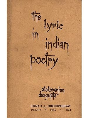 The Lyric in Indian Poetry- A Comparative Study in the Evolution of Bengali Lyric Forms Up to the Seventeenth Century (An Old and Rare Book)