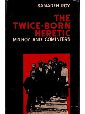 The Twice-Born Heretic M. N. Roy and Comintern (An Old and Rare Book)