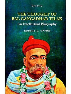 The Thought of Bal Gangadhar Tilak- An Intellectual Biography