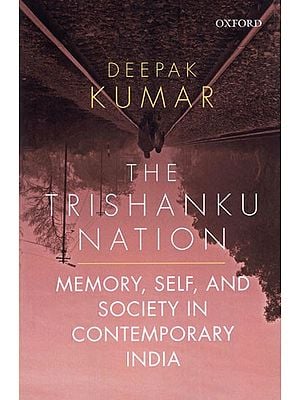 The Trishanku Nation- Memory, Self, and Society in Contemporary India