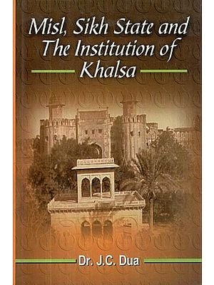 Misl, Sikh State and The Institution of Khalsa