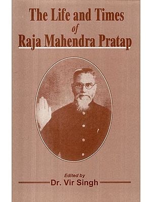 The Life and Times of Raja Mahendra Pratap