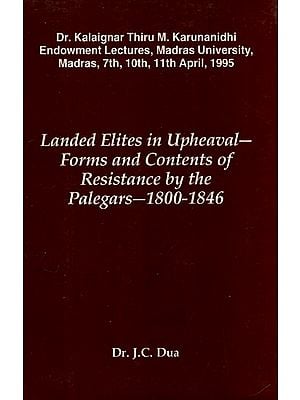Landed Elites in Upheaval- Forms and Contents of Resistance by the Palegars- 1800-1846
