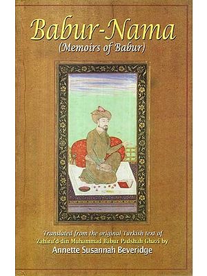 Babur-Nama: Memoirs of Babur (in 2 Volumes Bound in 1)