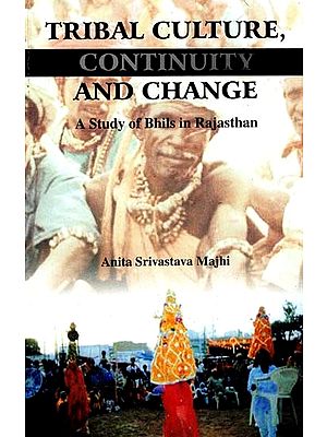 Tribal Culture, Continuity And Change - A Study of Bhils In Rajasthan