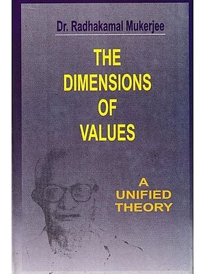 Collected Works of Dr. Radhakamal Mukerjee- The Dimensions of Values (A Unified Theory)