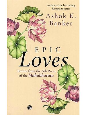 Epic Loves: Stories from the Adi Parva of the Mahabharata