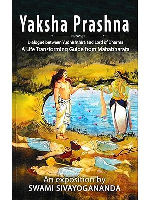 Yaksha Prashna (Dialogue Between Yudhishthira and Lord of Dharma a Life Transforming Guide from Mahabharata)