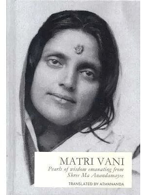 Matri Vani- Precious Pearls of Wisdom Emanating From Shree Ma As 'Matri Vani' (A Combined Edition of Volumes 1,2 & 3)