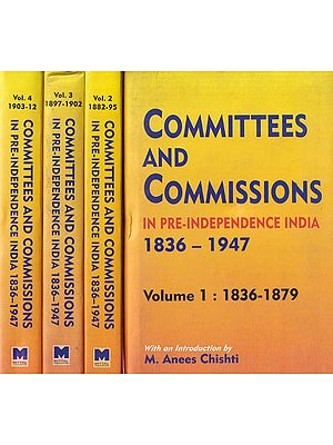 Committees and Commissions in Pre-Independence India (1836-1947) (Set of 4 Volumes)