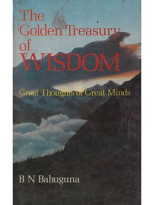 The Golden Treasury of Wisdom: Great Thoughts of Great Minds (An Old and Rare Book)