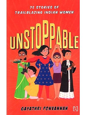 Unstoppable- 75 Stories of Trailblazing Indian Women