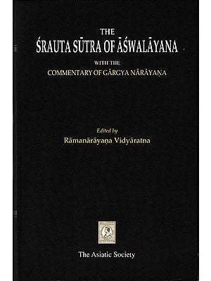The Srauta Sutra of Aswalayana-With The Commentary of Gargya Narayana