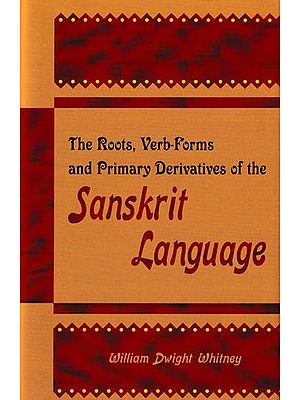 The Roots, Verb-Forms and Primary Derivatives of the Sanskrit Language (A Supplement to his Sanskrit Grammar)