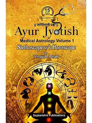 Ayur Jyotish- Stethoscope V/S Horoscope Medical Astrology Volume-1