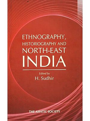 Ethnography Historiography and North- East India