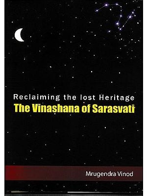 Reclaiming the Lost Heritage The Vinashana of Sarasvati