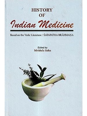 History of Indian Medicine-Based on the Vedic Literature: Satapatha Brahmana