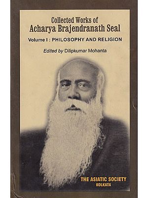 Collected Works of Acharya Brajendranath Seal (Volume I:  Philosophy and Religion)