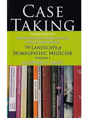 Case Taking: Best Practice and Creating Meaning in the Consulting Room (The Landscape of Homeopathic Medicine) Volume-1