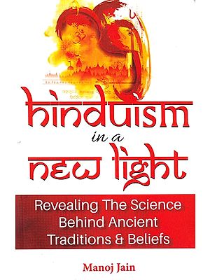 Hinduism in a New Light Book: Revealing The Science Behind Ancient Traditions & Beliefs