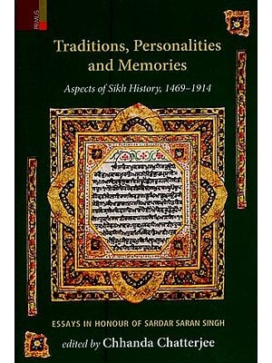 Traditions, Personalities and Memories: Aspects of Sikh History, 1469-1914