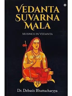 Vedanta Suvarna Mala: Musings in Vedanta