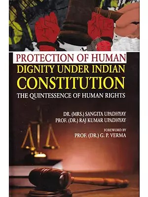 Protection of Human Dignity Under Indian Constitution: The Quintessence of Human Rights