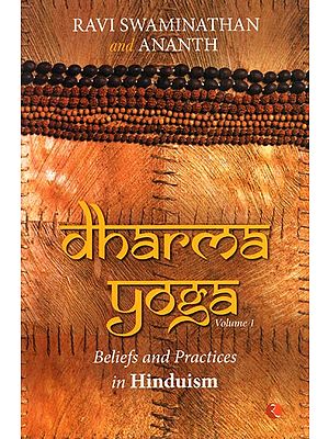 Dharma Yoga Beliefs and Practices in Hinduism (Volume-1)