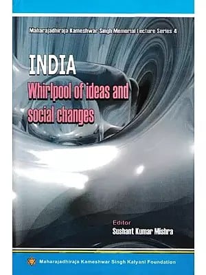 India: Whirlpool of Ideas and Social Changes (Maharajadhiraja Kameshwar Singh Memorial Lecture Series-4)
