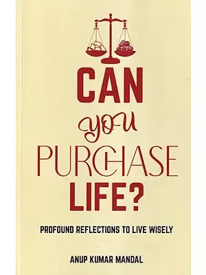 Can you Purchase Life?: Profound Reflections to Live Wisely