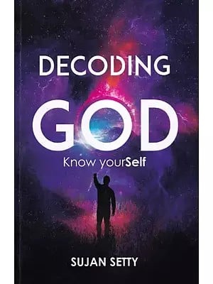Decoding God: Know Yourself (Intellectual Realization for a Successful Life)