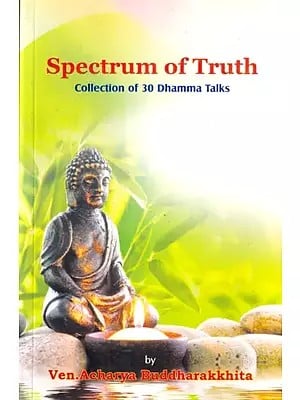 Spectrum of Truth (Collection of 30 Dhamma Talks)