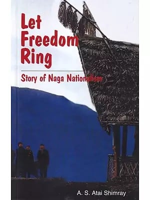 Let Freedom Ring : Story of Naga Nationalism