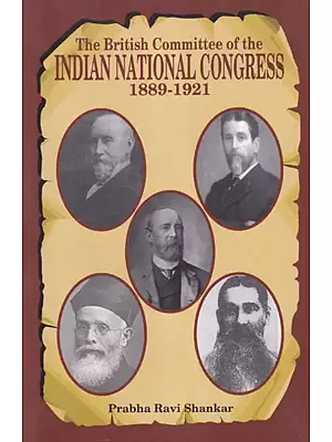 The British Committee of the Indian National Congress,1889-1921