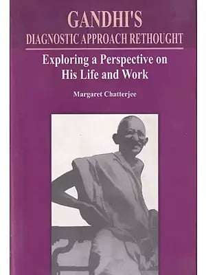 Gandhi's Diagnostic Approach Rethought: Exploring a Perspective on His Life and Work